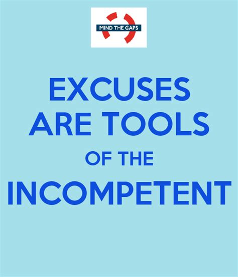 Best incompetence quotes selected by thousands of our users! EXCUSES ARE TOOLS OF THE INCOMPETENT Poster | Mia Howard | Keep Calm-o-Matic