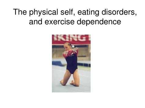 Ppt The Physical Self Eating Disorders And Exercise Dependence