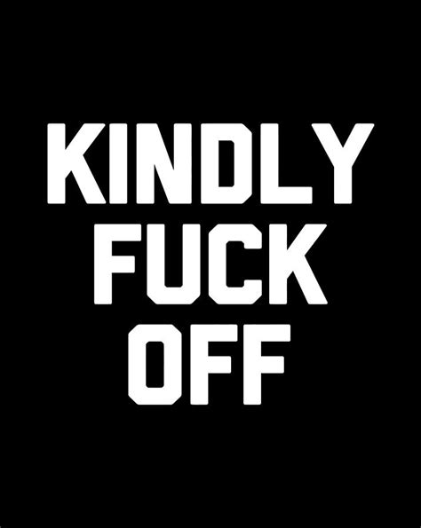 kindly fuck off t shirt funny saying sarcastic novelty humor digital art by jessika bosch