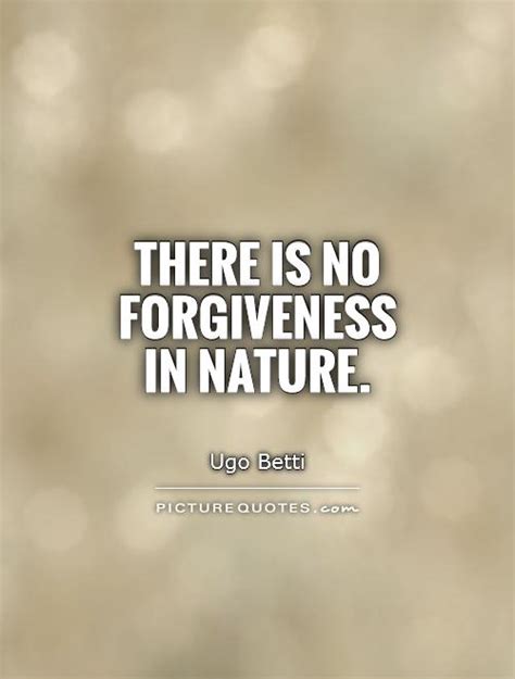 There Is No Forgiveness In Nature Picture Quotes