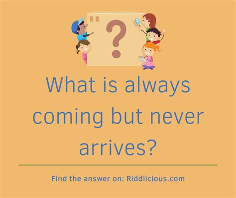 What Is Always Coming But Never Arrives Riddlicious