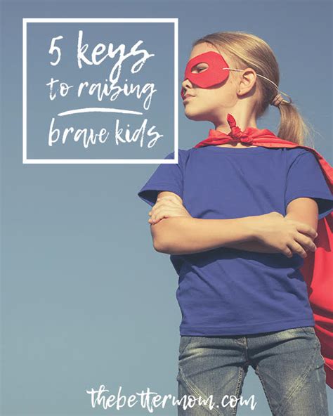 Five Keys To Raising Brave Kids — The Better Mom