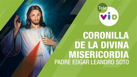 Coronilla De La Divina Misericordia 10 Julio 2020 Padre Edgar Leandro