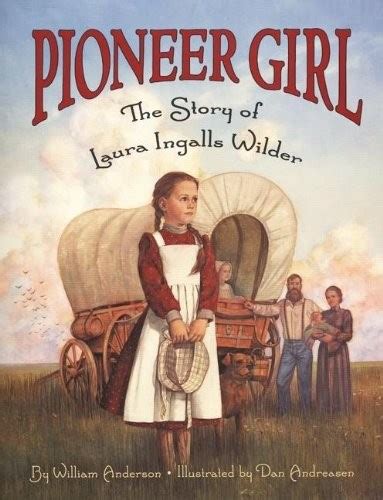 Pioneer Girl The Story Of Laura Ingalls Wilder A Mighty Girl