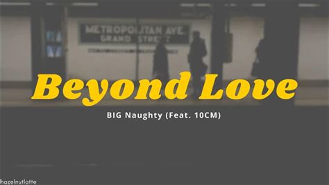 Big Naughty Beyond Love Feat 10cm Lyrics Hanromeng Youtube