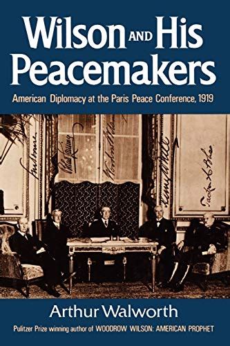 Wilson And His Peacemakers American Diplomacy At The Paris