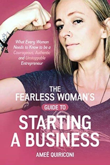 The Fearless Womans Guide To Starting A Business What Every Woman Needs