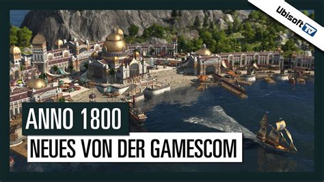 Anno 1800 Neue Infos Von Der Gamescom Ubisoft Tv De Youtube