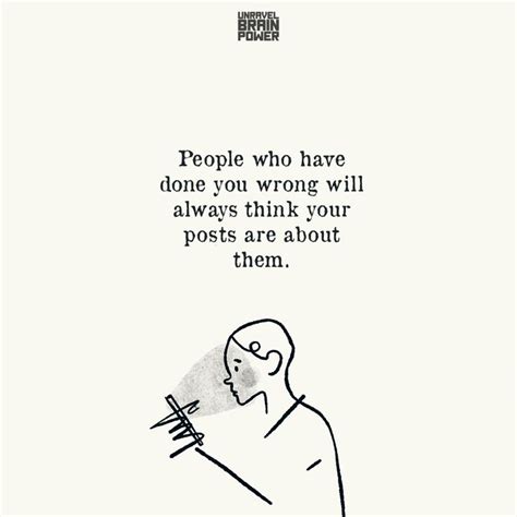 People Who Have Done You Wrong Will Always Think Your Posts Are About Them Life Lesson Quotes