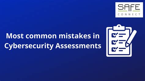 Cybersecurity Assessments Avoid The Most Common Mistakes