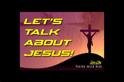 Let S Talk About Jesus Sun City Christian Center