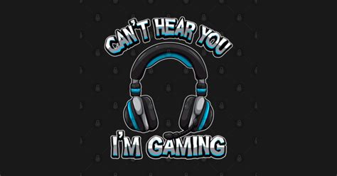 Cant Hear You Im Gaming Gamer Headset Sound Gamer T Shirt