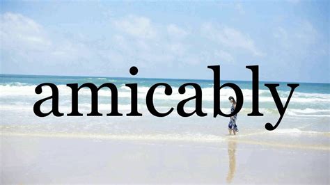 How To Pronounce Amicably🌈🌈🌈🌈🌈🌈pronunciation Of Amicably Youtube