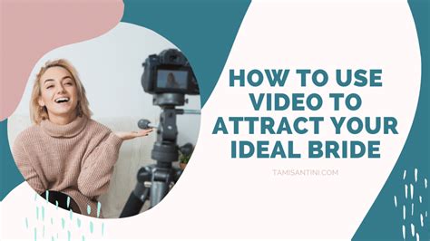 How To Use Video To Attract Your Ideal Bride Get More Destination