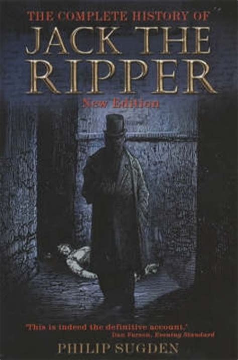 The Complete History Of Jack The Ripper By Philip Sugden Hachette Uk