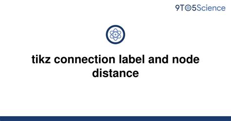 Solved Tikz Connection Label And Node Distance 9to5science