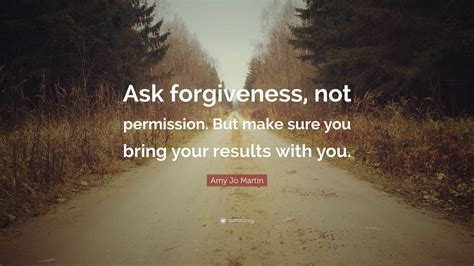 Amy Jo Martin Quote “ask Forgiveness Not Permission But Make Sure