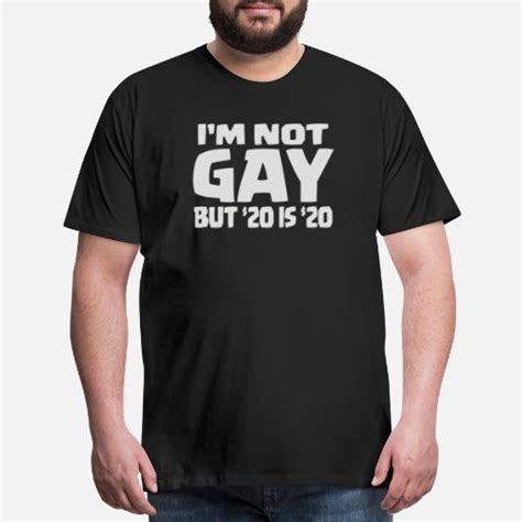 I M Not Gay But 20 Bucks Is 20 Bucks Mens Premium T Shirt Spreadshirt