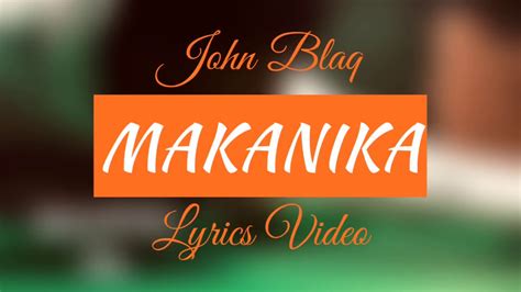 John Blaq Makanika Lyrics Video 2019 Youtube