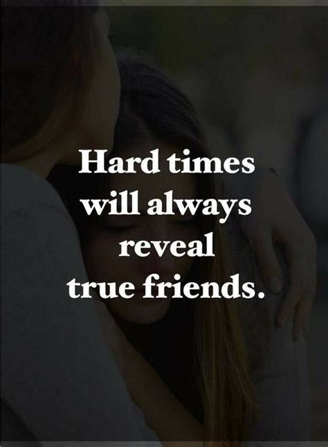 Friendship Quotes Hard Times Will Always Reveal True Friends Hurt