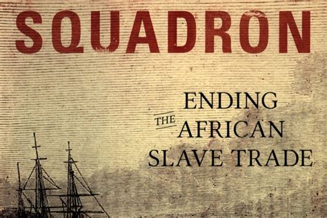 Squadron Ending The African Slave Trade Military History Matters