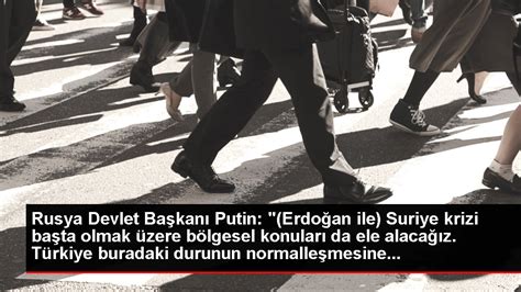 Rusya Devlet Başkanı Putin Erdoğan ile Suriye krizi başta olmak