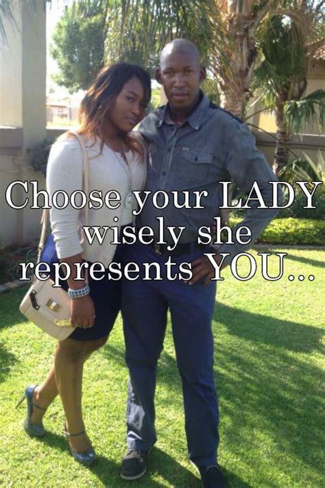 Choose Your Lady Wisely She Represents You