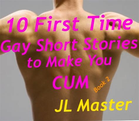 Extremely Hot First Time Gay Short Stories That Will Make You Cum Gay