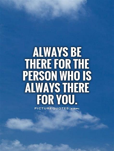 I Will Always Be There For You Quotes Quotesgram