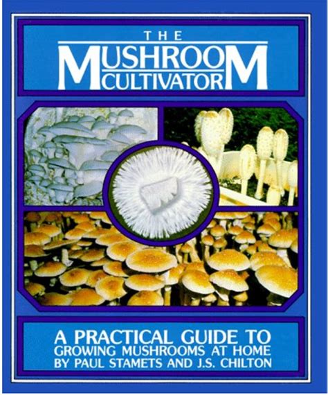 the cultivator a practical guide to growing mushrooms at home by paul stamets goodreads