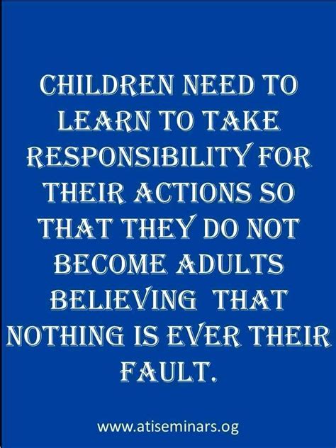 Children Need To Learn To Take Responsibility For Their Actions So That