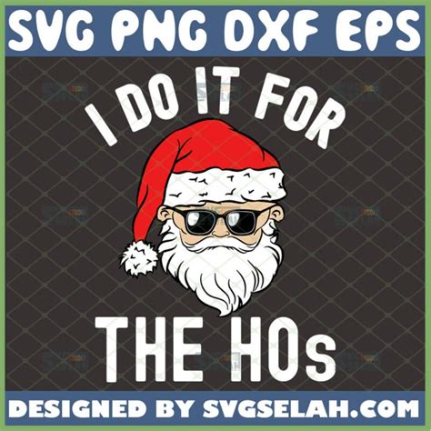 I Do It For The Hos Svg Funny Santa Claus Sunglasses Christmas Svg