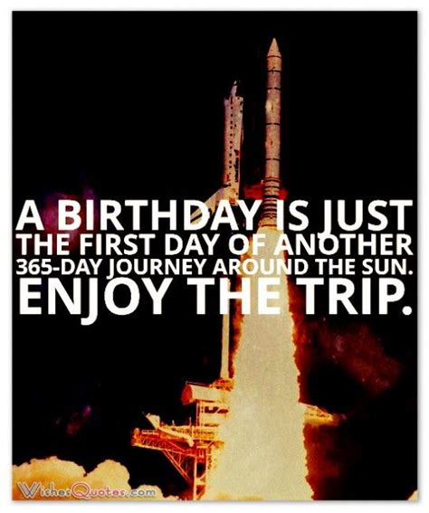 A Birthday Is Just The First Day Of Another 365 Day Journey Around The