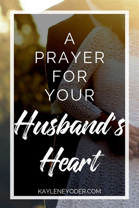 A Scripture Based Prayer For Your Husbands Heart Kaylene Yoder