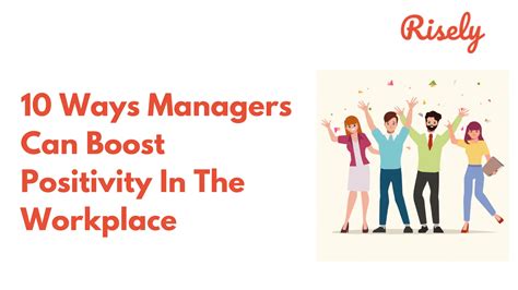 10 Ways Managers Can Boost Positivity In The Workplace Risely