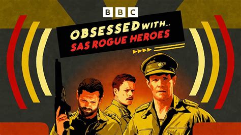 BBC Sounds Obsessed With Obsessed With SAS Rogue Heroes SAS