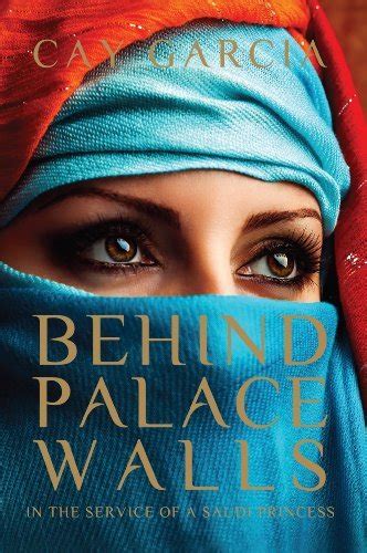 Behind Palace Walls In The Service Of A Saudi Princess By Cay Garcia