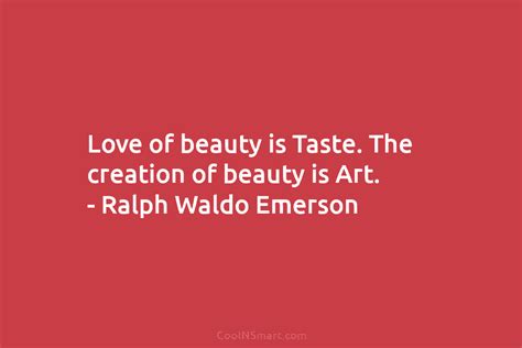 Ralph Waldo Emerson Quote Love Of Beauty Is Taste The Creation Of Beauty Is Art Coolnsmart