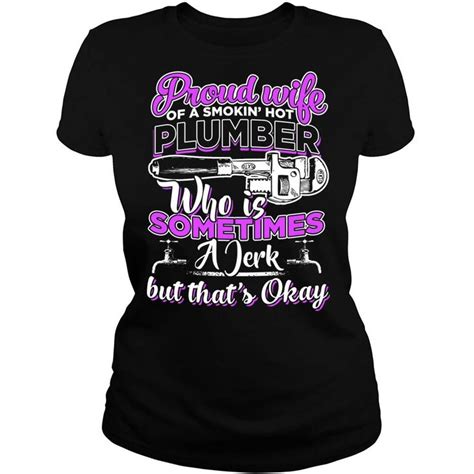 plumber tshirt proud wife of a smokin hot plumber who is sometimes a jerk plumber tshirt for