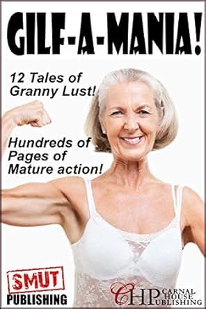 Gilf A Mania Tales Of Granny Lust Gilfs Ebook Francis Gonz Jaimie Blane Gil F Lover