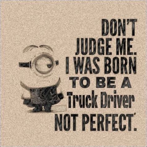 Trucking Trucker Humor Trucker Quotes Minion Quotes