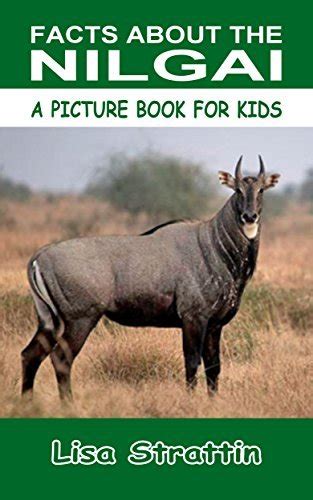 Facts About The Nilgai A Picture Book For Kids 119 By Lisa Strattin