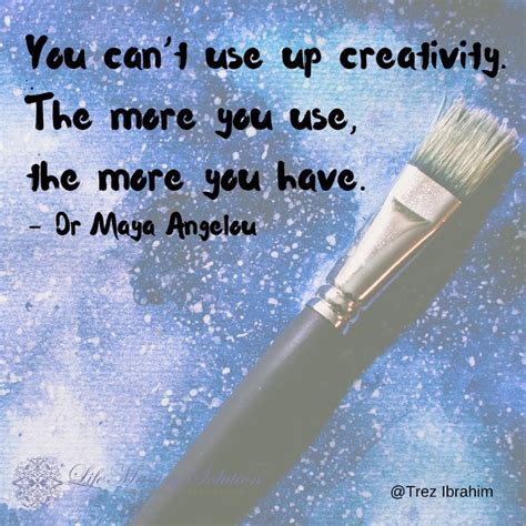 You Cant Use Up Creativity The More You Use The More You Have Dr