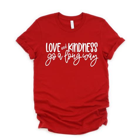 Kindness Shirt Valentine Shirt Love And Kindness Go A Long Etsy