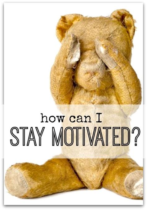 How To Easily Stay Motivated When Getting Things Done How To Stay