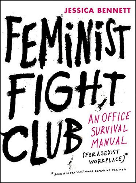 Feminist Fight Club An Office Survival Manual For A Sexist Workplace By Jessica Bennett