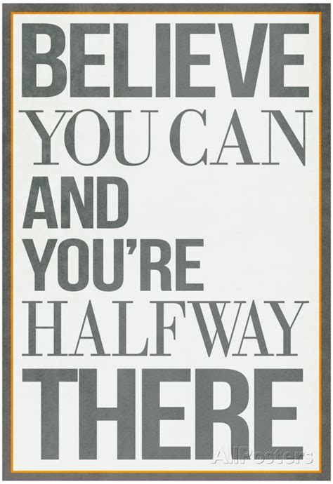 Believe You Can And Youre Halfway There Poster Prints Allposters
