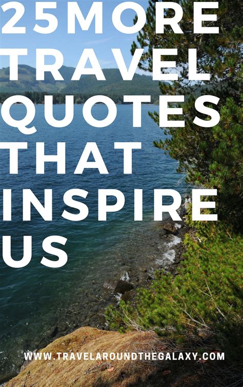 25 More Travel Quotes That Inspire Us Travel Around The Galaxy