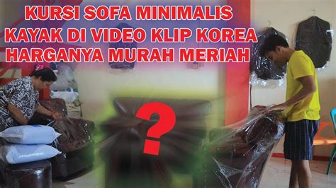 Pembayaran mudah, pengiriman cepat & bisa cicil 0%. UNBOXING KURSI SOFA MINIMALIS MURAH MERIAH - YouTube