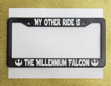 Star Wars License Plate Frame My Other Ride Is The Millenium Etsy